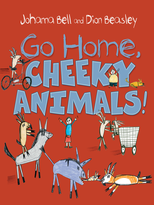 Title details for Go Home, Cheeky Animals! by Johanna Bell - Wait list